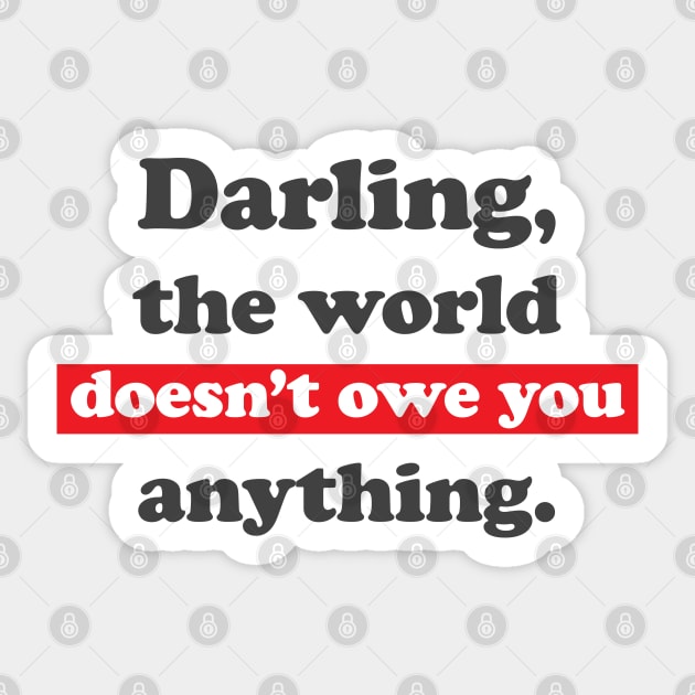 Darling, the world owes you nothing, sarcastic funny Mark Twain quote Sticker by laverdeden